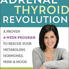 [View] KINDLE √ The Adrenal Thyroid Revolution: A Proven 4-Week Program to Rescue You