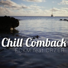 CHILL COMBACK ( FCKM feat CRZER )