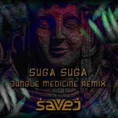 Suga Suga (Savej Jungle Medicine Remix)