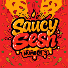 Saucy Sesh #3