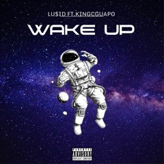 WAKE UP ft. KingCGuapo