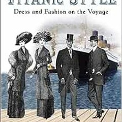 [FREE] KINDLE 📝 Titanic Style: Dress and Fashion on the Voyage by Grace Evans PDF EB