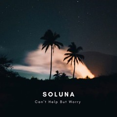 Soluna - Can't Help But Worry