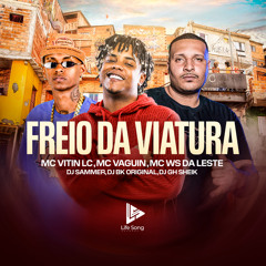 MC VITIN LC, MC VAGUIN E MC WS DA LESTE -FREIO DE VIATURA-DJ'S BK ORIGINAL, DJ SAMMER .GH SHEIK-2024