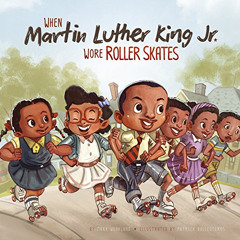 [Access] PDF 📰 When Martin Luther King Jr. Wore Roller Skates (Leaders Doing Headsta