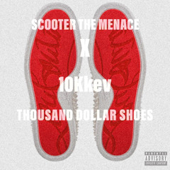 SCOOTER THE MENACE X 10KKEV - THOUSAND DOLLAR SHOES