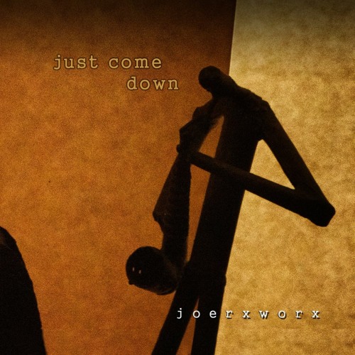 just come down