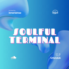 INNERSENSE - Soulful Terminal 36 (Mix by VISHAN)