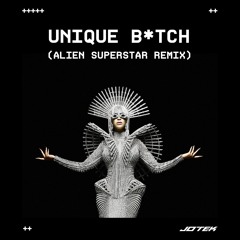 UNIQUE B*TCH (Alien Superstar Remix)