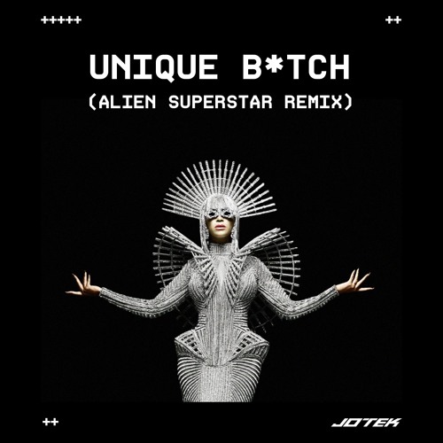 UNIQUE B*TCH (Alien Superstar Remix)