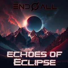 Echoes Of Eclipse - END ALL REMIX