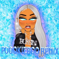 BUSSIN - Poookieboo Remix
