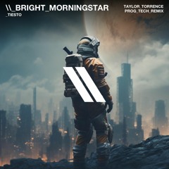Tiesto - Bright Morningstar (Taylor Torrence ProgTech Remix) [FREE DOWNLOAD]