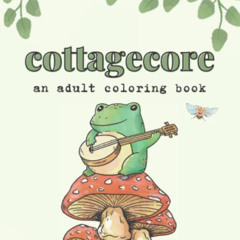 VIEW PDF 📒 Cottagecore: An Adult Coloring Book by  Hazel Hart [PDF EBOOK EPUB KINDLE