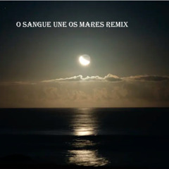 O SANGUE UNE OS MARES remix