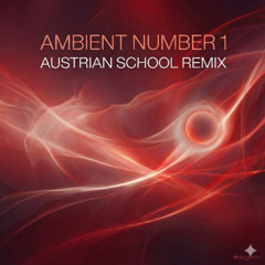 Ambient Number 1 - Austrian School Remix (Edit)