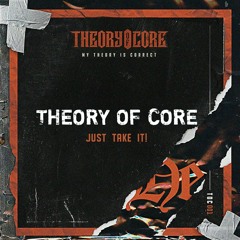 Theory Of Core - Just Take It!