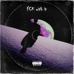 Fck with it(p.2LZ)