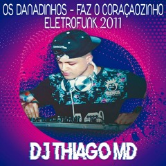 Os Danadinhos - Faz o coraçaozinho - EletroFunk 2011 (Dj Thiago MD)