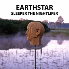 Earthstar - Sleeper The Nightlifer