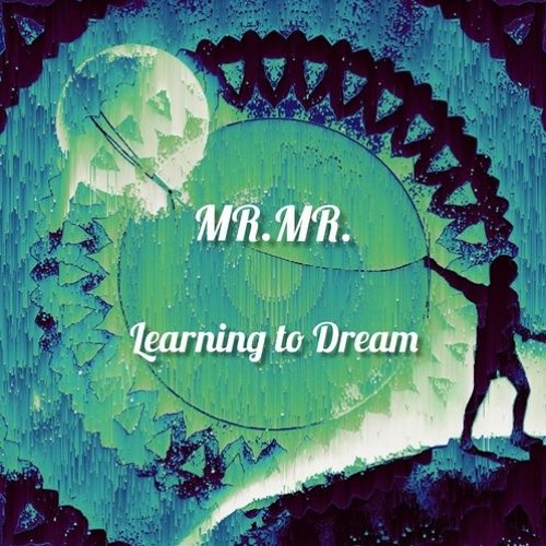 MR.MR. - Learning To Dream