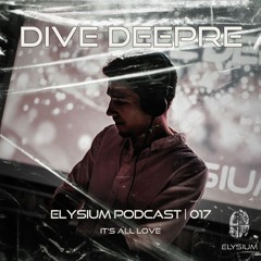 ELYSIUM PODCAST 017 | DIVE DEEPRE