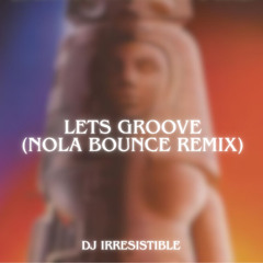 Earth, Wind & Fire - Let's Groove (Nola Bounce remix)