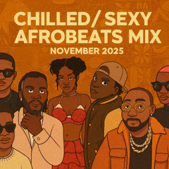 Chilled / Sexy Afrobeats Mix 2025