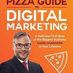 [Get] EPUB KINDLE PDF EBOOK The Pizza Guide to Digital Marketing: A DELICIOUS FIRST B