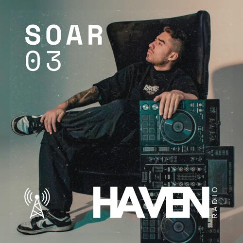 HAVEN Radio #03 - Soar