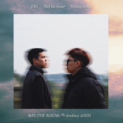 Not be closer | chinhhuy ft Dương Súng (ALBUM MÂY)