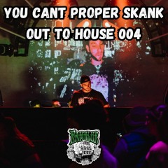 You Can't Proper Skank Out To House 004