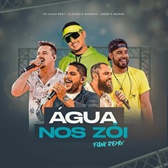 ÁGUA NOS ZÓI (REMIX) - DJ LUCAS BEAT, CLAYTON E ROMÁRIO, JORGE E MATEUS