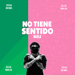 DEMO Beele - No Tiene Sentido [Titan Remix] TECH HOUSE