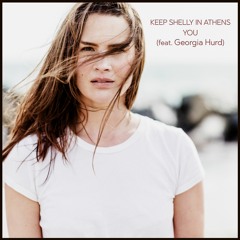 Keep Shelly in Athens - You (feat. Georgia Hurd)