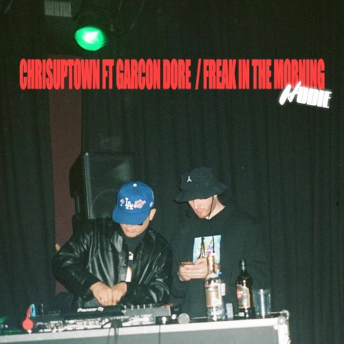 CHRISUPTOWN Ft. Garçon Doré - Freak In The Morning (hodie edit)