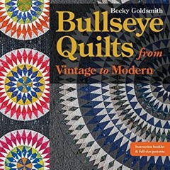 [Free] PDF 📒 Bullseye Quilts from Vintage to Modern: Paper Piece Stunning Projects b