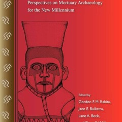 ✔Ebook⚡️ Interacting with the Dead: Perspectives on Mortuary Archaeology for the New Millennium