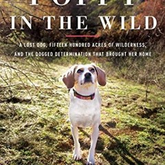 GET PDF ✓ Poppy in the Wild: A Lost Dog, Fifteen Hundred Acres of Wilderness, and the