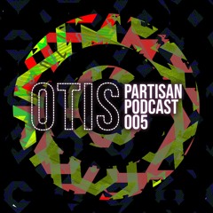 Otis - PARTISAN Podcast 005