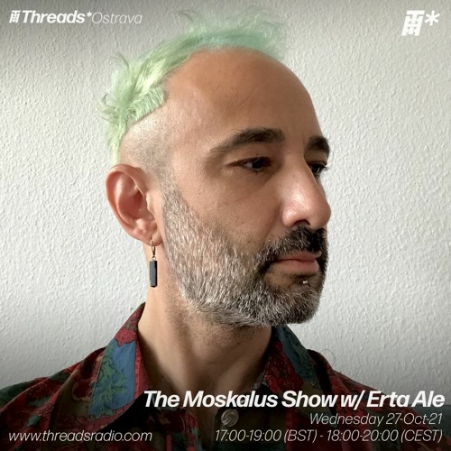 27/10/21 - The Moskalus Show on Threads Radio /w Erta Ale