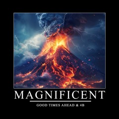 Good Times Ahead & 4B - Magnificent