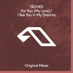 TÂCHES - For You (My Love) / I See You In My Dreams [Anjunadeep]