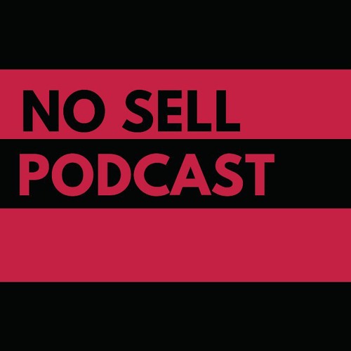 The No Sell Podcast - Episode 256