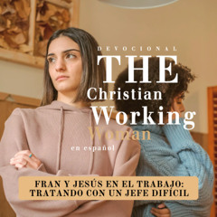 Fran y Jesús en el trabajo: Tratando con un jefe difícil - Parte 5 | The Christian Working Woman en español