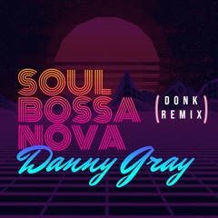 Danny Gray - Soul Bossa Nova (Remix) - *FREE DOWNLOAD*