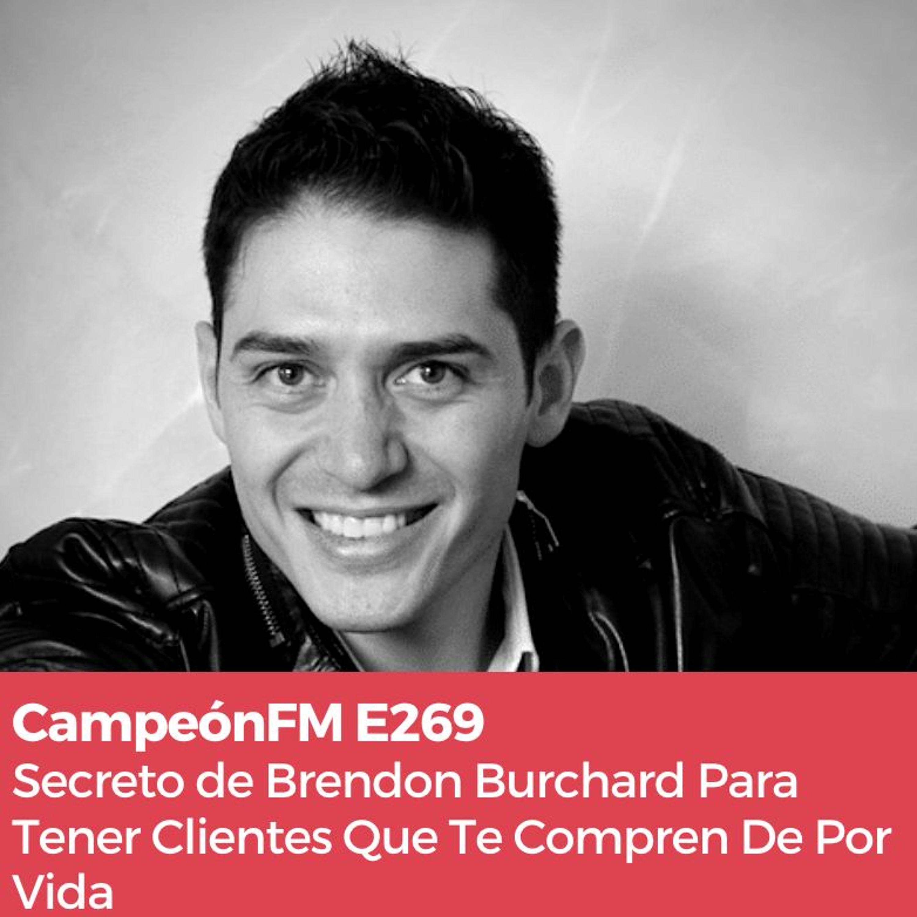 Episodio 269 Secretos De Brendon Burchard Para Tener Clientes Que Te Compren De Por Vida episode artwork