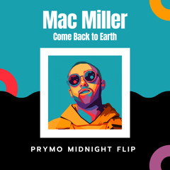 Mac Miller- Come Back to Earth (PRYMO "Midnight" Flip)