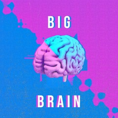 big brain ft. cntrlla