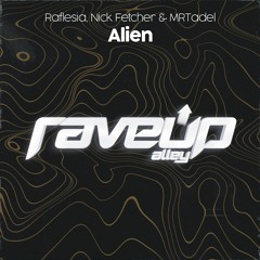 Raflesia, Nick Fetcher & MRTadel - Alien [RaveUp Alley]